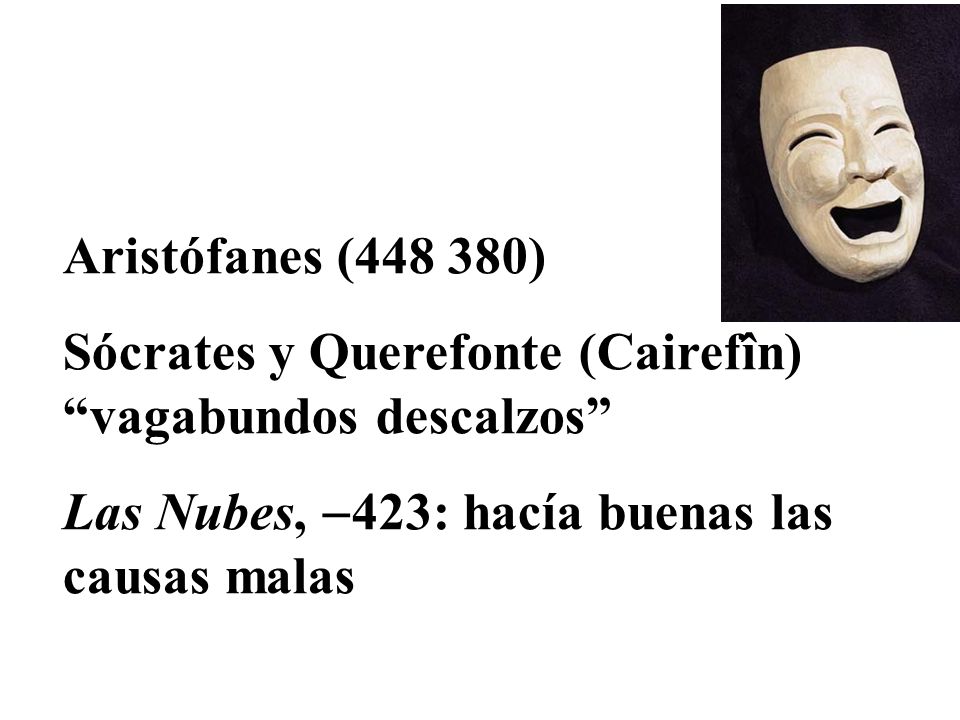 Aristófanes ( ) Sócrates y Querefonte (Cairefîn) vagabundos descalzos Las Nubes, 423: hacía buenas las causas malas.