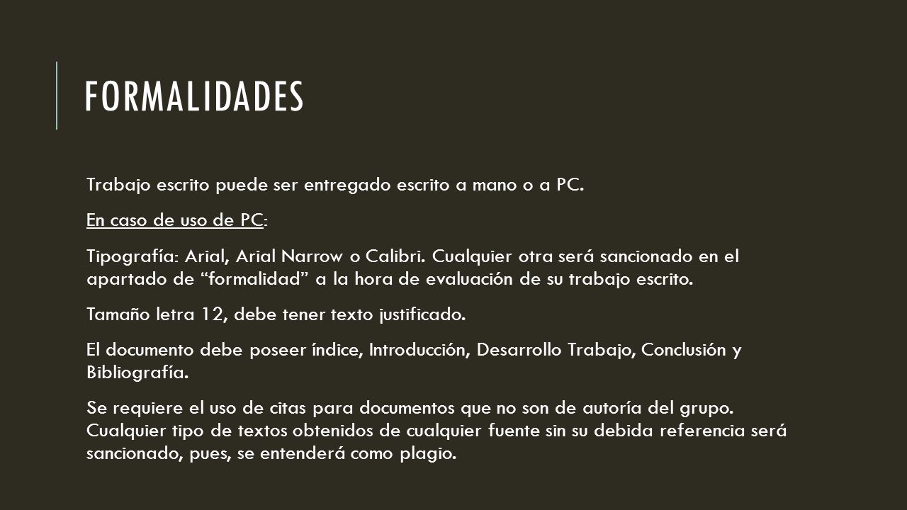 Formalidades Trabajo escrito puede ser entregado escrito a mano o a PC. En caso de uso de PC: