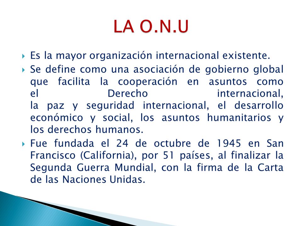 LA O.N.U Es la mayor organización internacional existente.