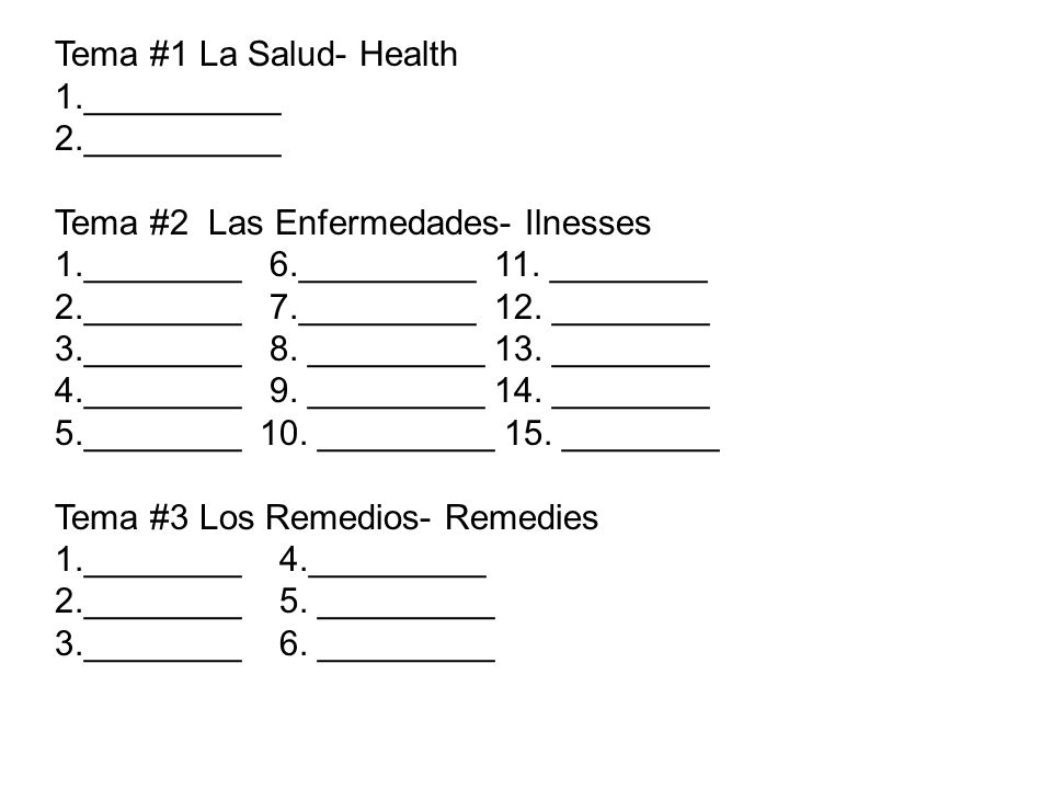 Tema #1 La Salud- Health 1.__________. 2.__________. Tema #2 Las Enfermedades- Ilnesses. 1.________ 6._________ 11. ________.