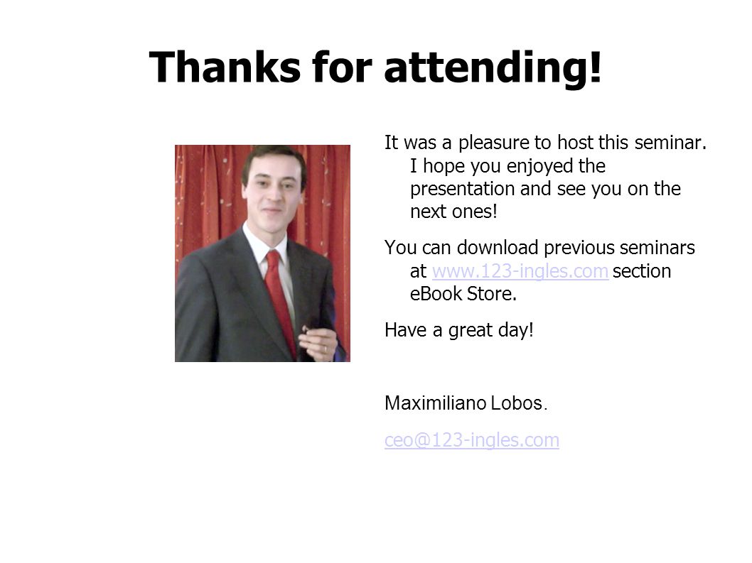Thanks for attending! It was a pleasure to host this seminar. I hope you enjoyed the presentation and see you on the next ones!