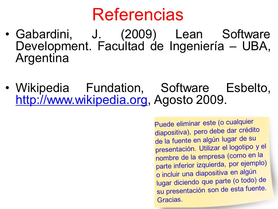 Referencias Gabardini, J. (2009) Lean Software Development. Facultad de Ingeniería – UBA, Argentina.