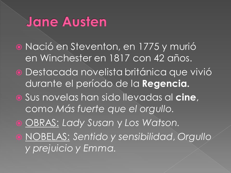 Jane Austen Nació en Steventon, en 1775 y murió en Winchester en 1817 con 42 años.