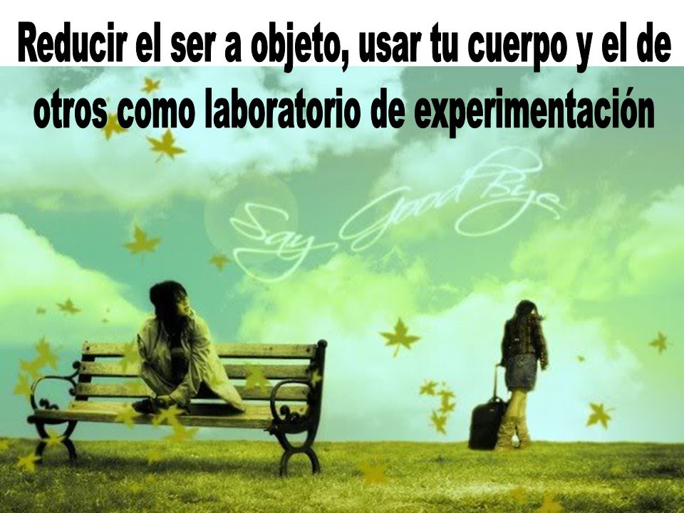 Reducir el ser a objeto, usar tu cuerpo y el de