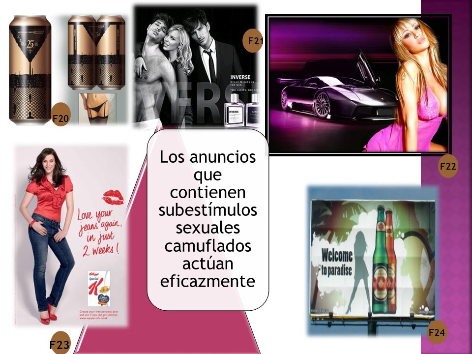 F21 Los anuncios que contienen subestímulos sexuales camuflados actúan eficazmente. F20. F22. F24.