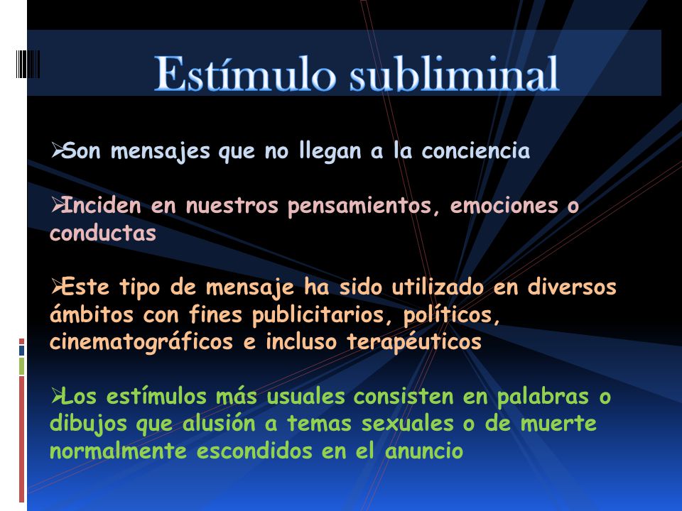Estímulo subliminal Son mensajes que no llegan a la conciencia