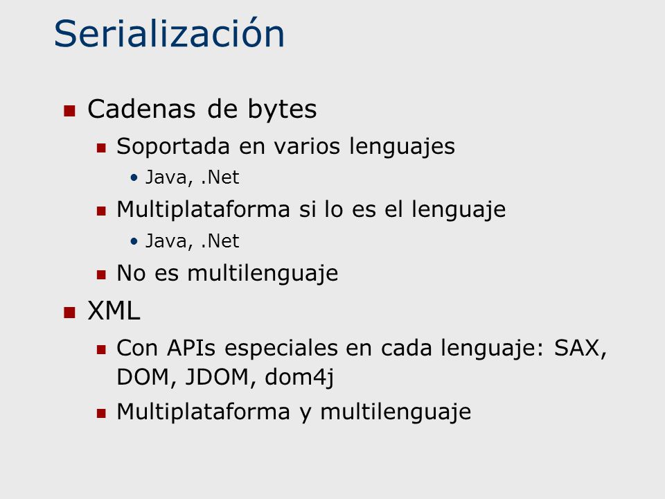 Serialización Cadenas de bytes XML Soportada en varios lenguajes