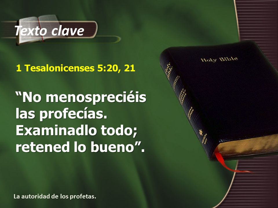 Texto clave 1 Tesalonicenses 5:20, 21. No menospreciéis las profecías.