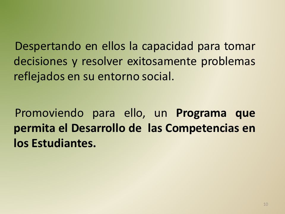 Despertando en ellos la capacidad para tomar decisiones y resolver exitosamente problemas reflejados en su entorno social.