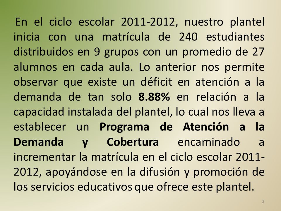 En el ciclo escolar , nuestro plantel inicia con una matrícula de 240 estudiantes distribuidos en 9 grupos con un promedio de 27 alumnos en cada aula.
