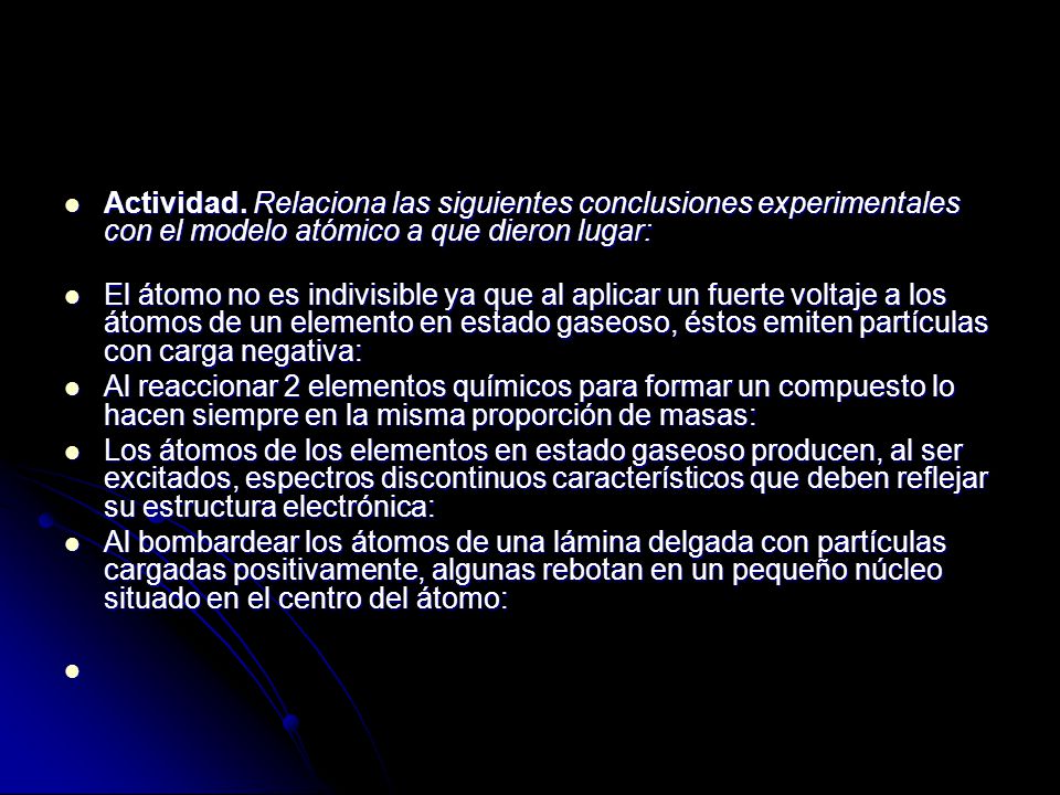 Actividad. Relaciona las siguientes conclusiones experimentales con el modelo atómico a que dieron lugar: