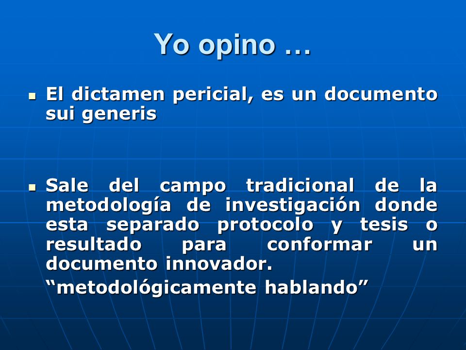 Yo opino … El dictamen pericial, es un documento sui generis