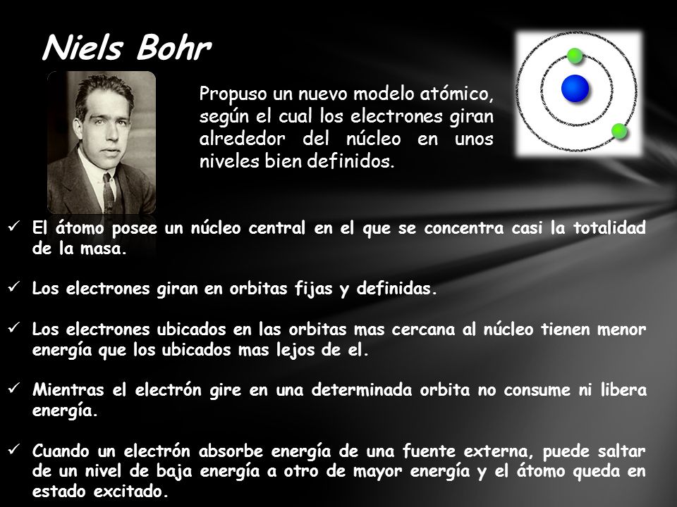 Niels Bohr Propuso un nuevo modelo atómico, según el cual los electrones giran alrededor del núcleo en unos niveles bien definidos.
