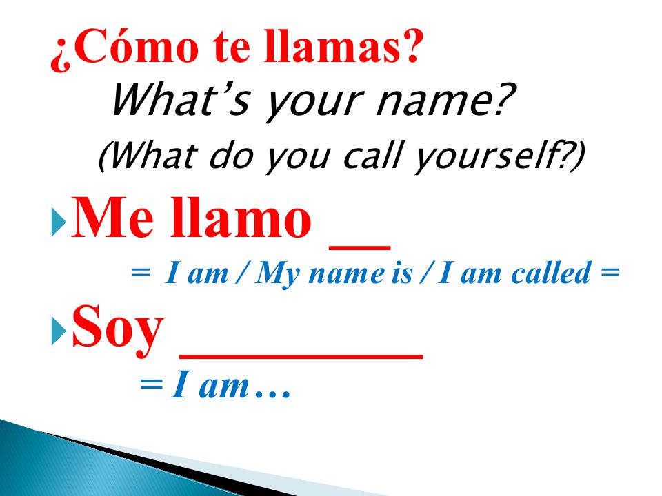 Me llamo __ Soy ________ ¿Cómo te llamas What’s your name
