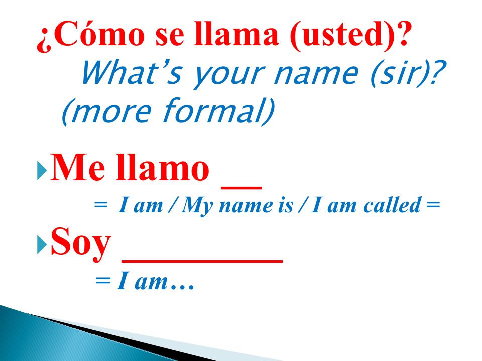 Me llamo __ Soy ________ ¿Cómo se llama (usted)
