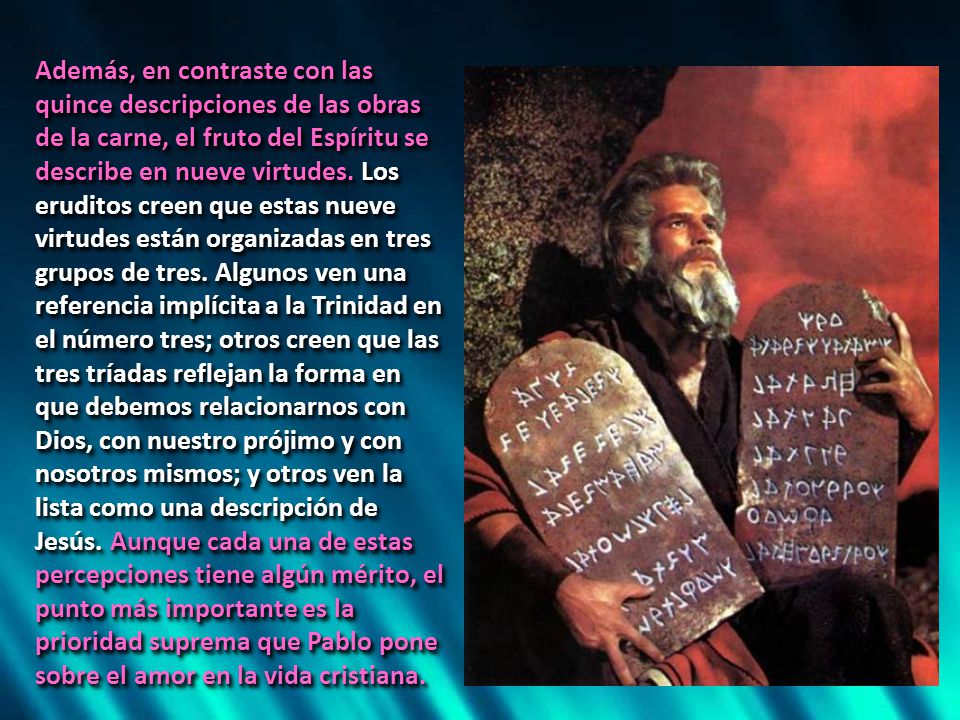 Además, en contraste con las quince descripciones de las obras de la carne, el fruto del Espíritu se describe en nueve virtudes.