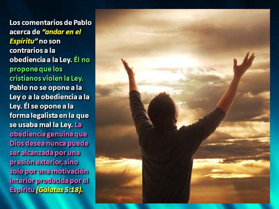 Los comentarios de Pablo acerca de andar en el Espíritu no son contrarios a la obediencia a la Ley.