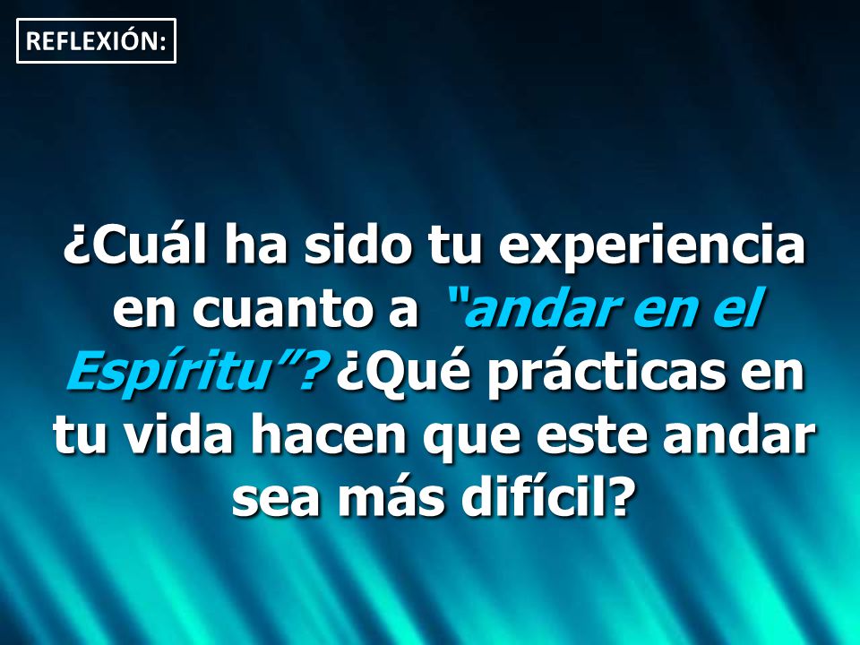 REFLEXIÓN: ¿Cuál ha sido tu experiencia en cuanto a andar en el Espíritu .