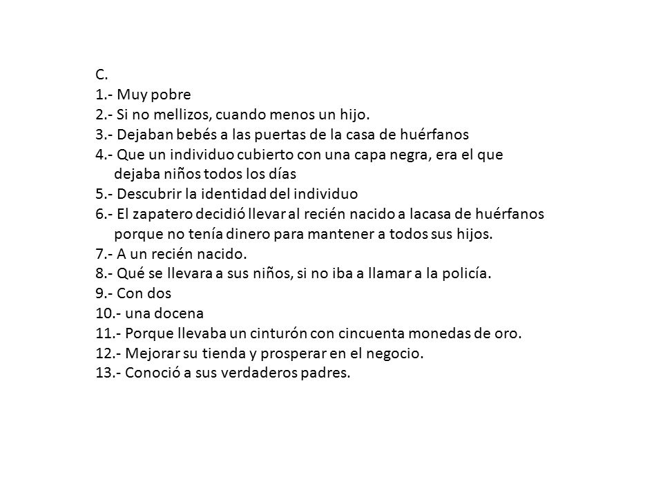 C. 1.- Muy pobre. 2.- Si no mellizos, cuando menos un hijo. 3.- Dejaban bebés a las puertas de la casa de huérfanos.