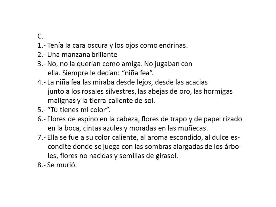 C. 1.- Tenía la cara oscura y los ojos como endrinas. 2.- Una manzana brillante. 3.- No, no la querían como amiga. No jugaban con.