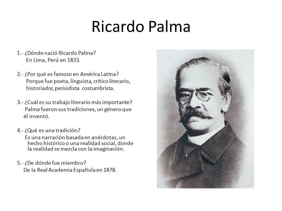 Ricardo Palma 1.- ¿Dónde nació Ricardo Palma En Lima, Perú en 1833.