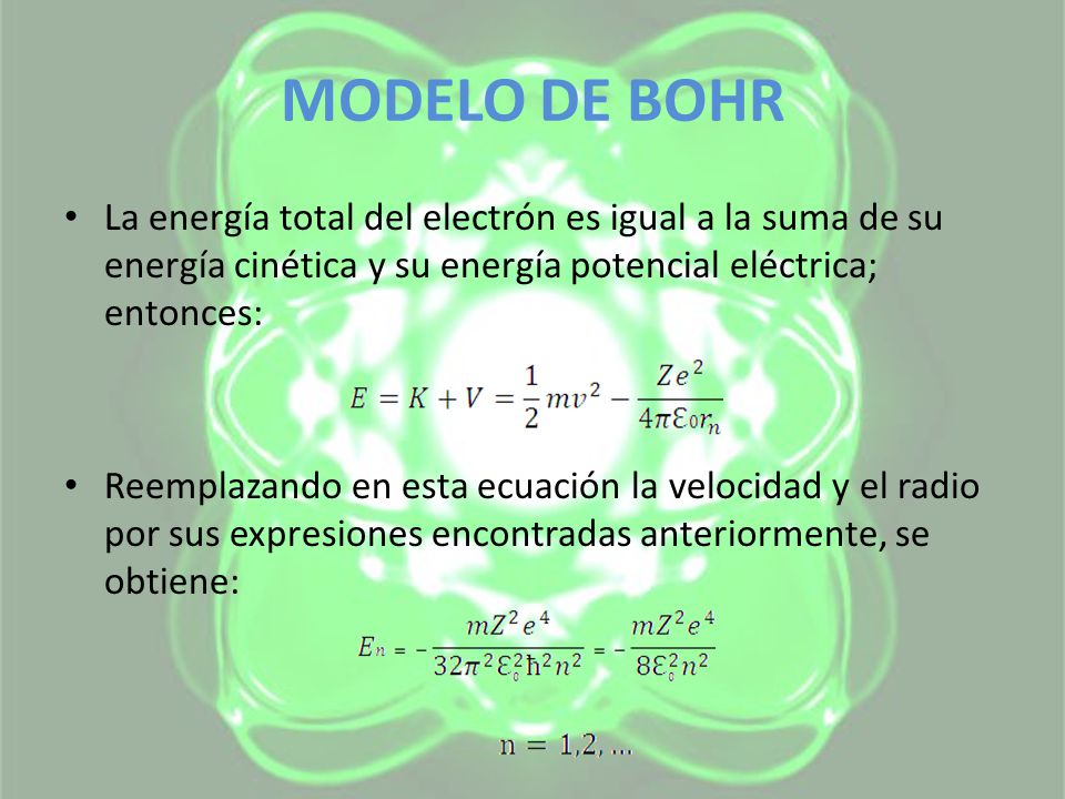 MODELO DE BOHR La energía total del electrón es igual a la suma de su energía cinética y su energía potencial eléctrica; entonces: