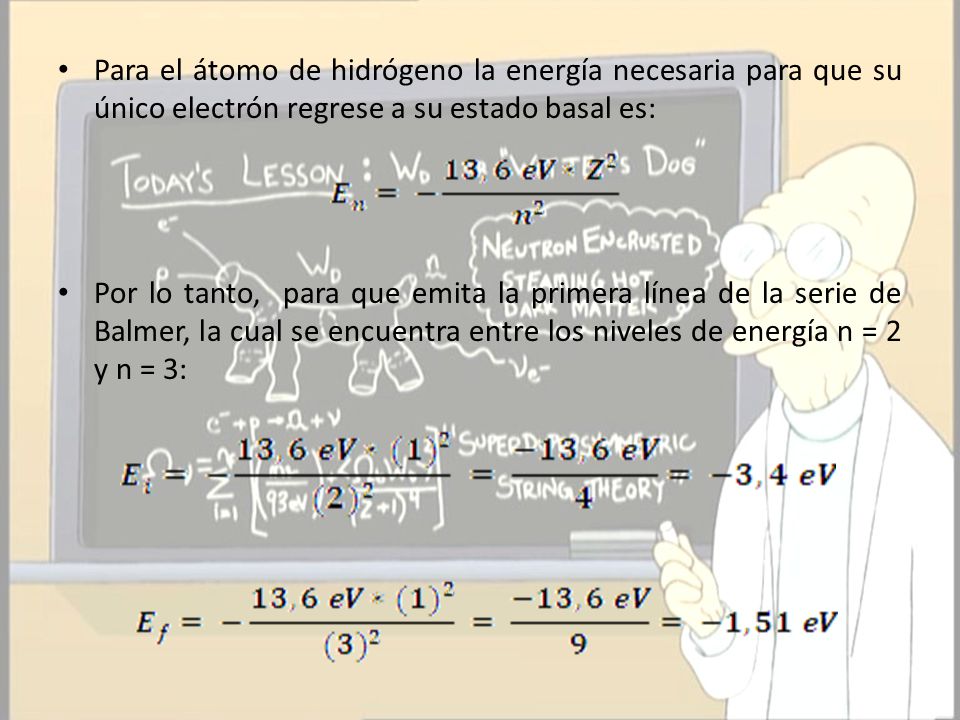 Para el átomo de hidrógeno la energía necesaria para que su único electrón regrese a su estado basal es: