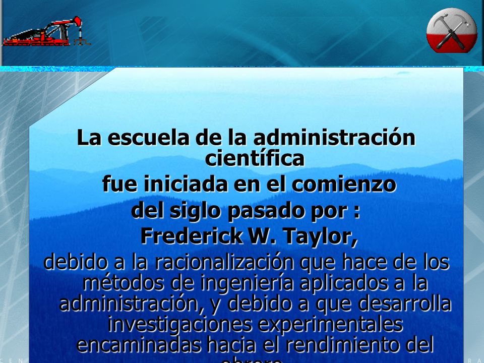 La escuela de la administración científica fue iniciada en el comienzo