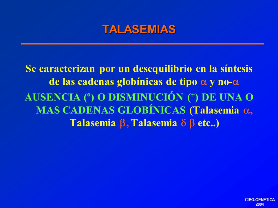 TALASEMIAS Se caracterizan por un desequilibrio en la síntesis de las cadenas globínicas de tipo  y no-