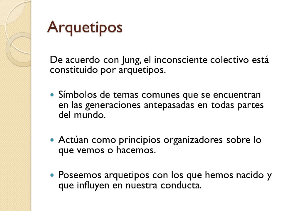 Arquetipos De acuerdo con Jung, el inconsciente colectivo está constituido por arquetipos.