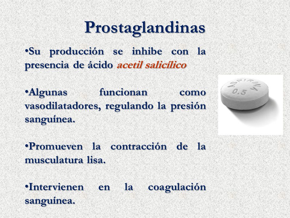 Prostaglandinas Su producción se inhibe con la presencia de ácido acetil salicílico.