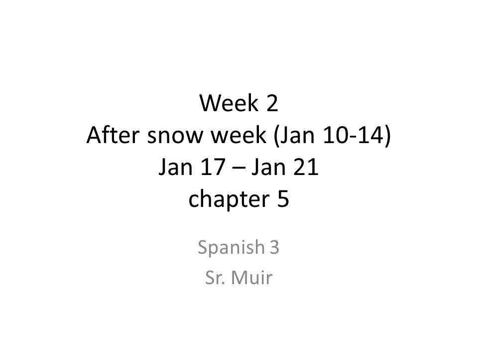 Week 2 After snow week (Jan 10-14) Jan 17 – Jan 21 chapter 5