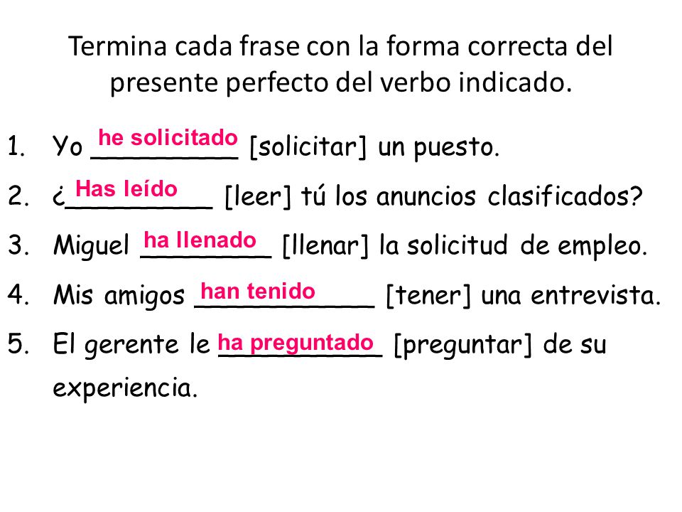 Termina cada frase con la forma correcta del presente perfecto del verbo indicado.