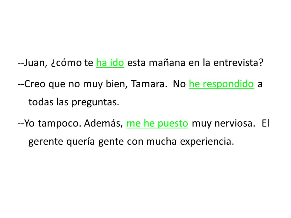 --Juan, ¿cómo te ha ido esta mañana en la entrevista