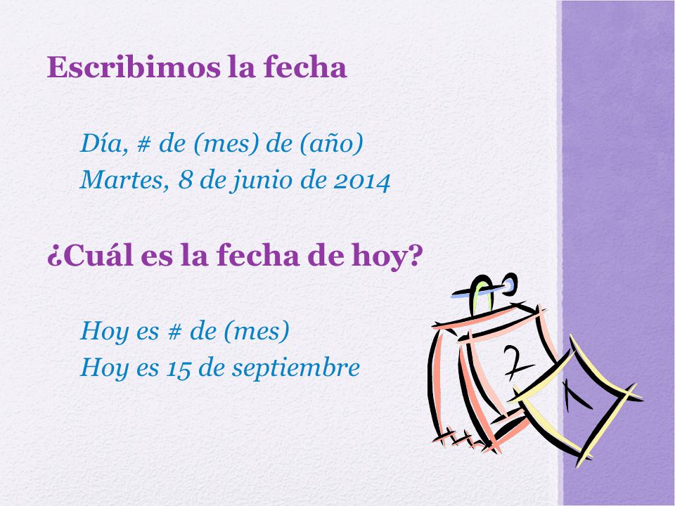 Escribimos la fecha ¿Cuál es la fecha de hoy Día, # de (mes) de (año)