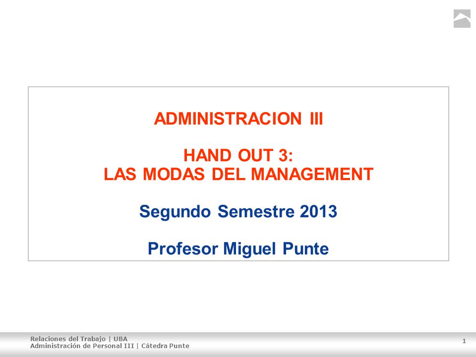 ADMINISTRACION III HAND OUT 3: LAS MODAS DEL MANAGEMENT Segundo Semestre 2013 Profesor Miguel Punte