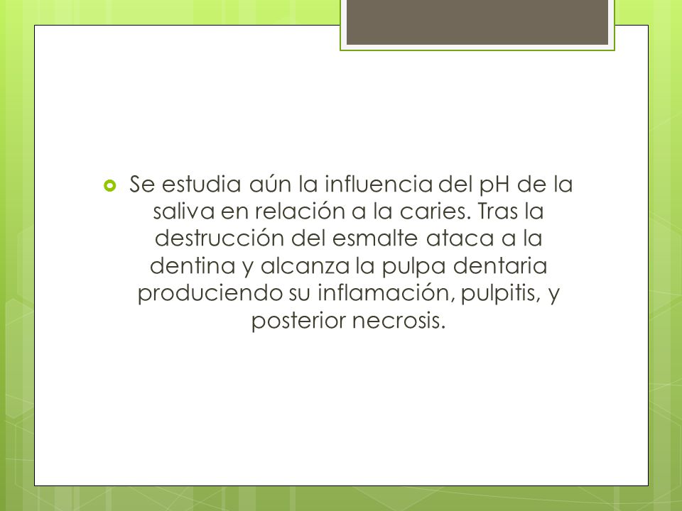 Se estudia aún la influencia del pH de la saliva en relación a la caries.