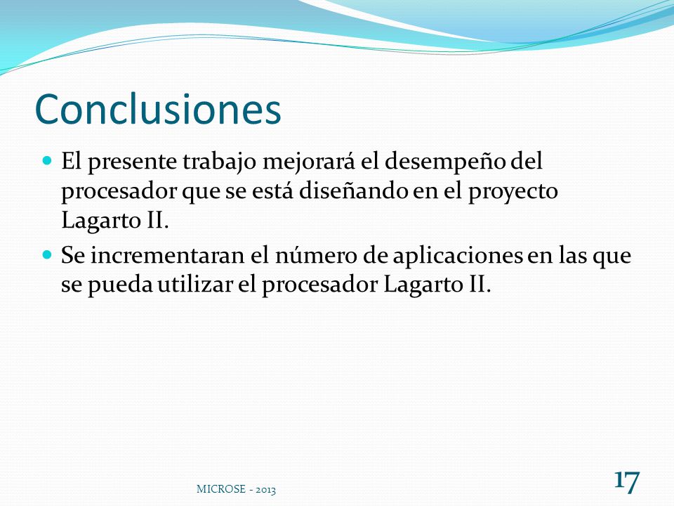 Conclusiones El presente trabajo mejorará el desempeño del procesador que se está diseñando en el proyecto Lagarto II.