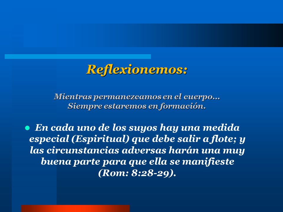 Reflexionemos: Mientras permanezcamos en el cuerpo… Siempre estaremos en formación.