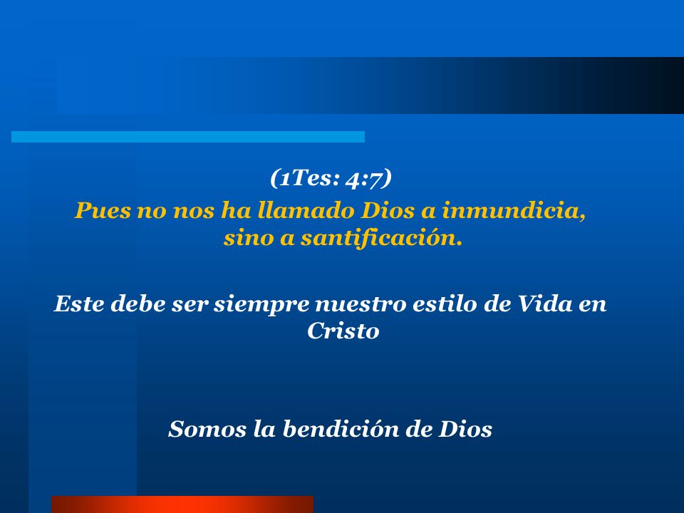 (1Tes: 4:7) Pues no nos ha llamado Dios a inmundicia, sino a santificación.