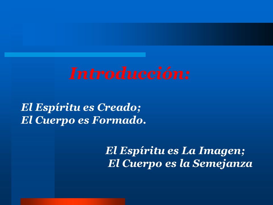 Introducción: El Espíritu es Creado; El Cuerpo es Formado.