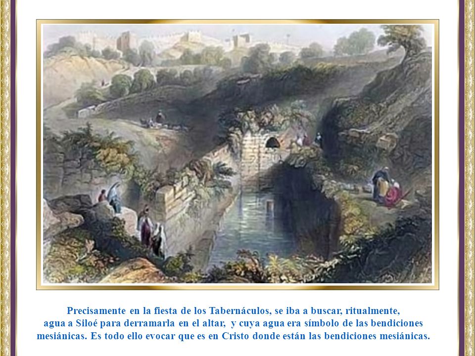 Precisamente en la fiesta de los Tabernáculos, se iba a buscar, ritualmente,