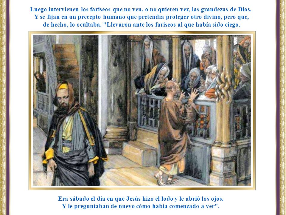 Era sábado el día en que Jesús hizo el lodo y le abrió los ojos.