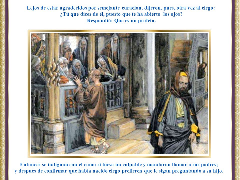 ¿Tú que dices de él, puesto que te ha abierto los ojos