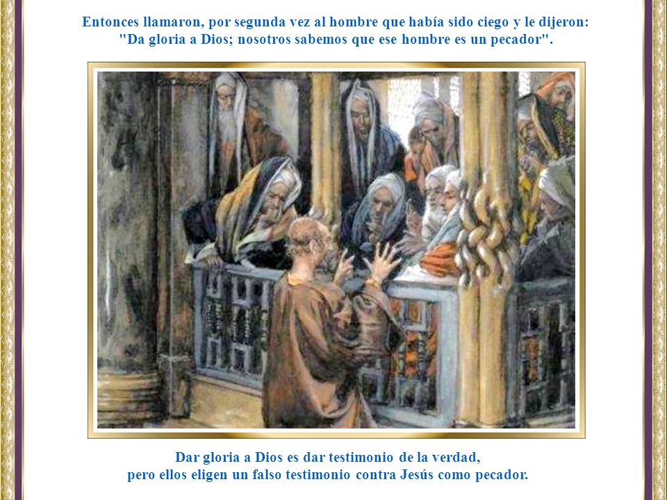 Da gloria a Dios; nosotros sabemos que ese hombre es un pecador .