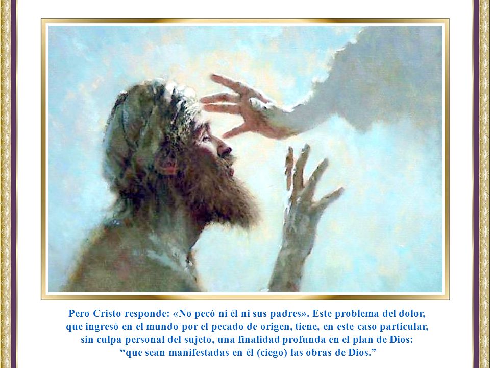 que sean manifestadas en él (ciego) las obras de Dios.