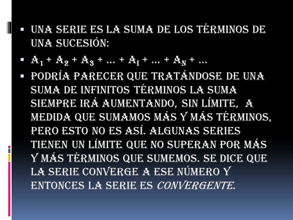Una serie es la suma de los términos de una sucesión: