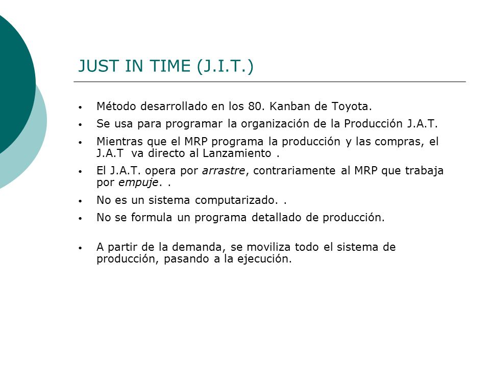 JUST IN TIME (J.I.T.) Método desarrollado en los 80. Kanban de Toyota.