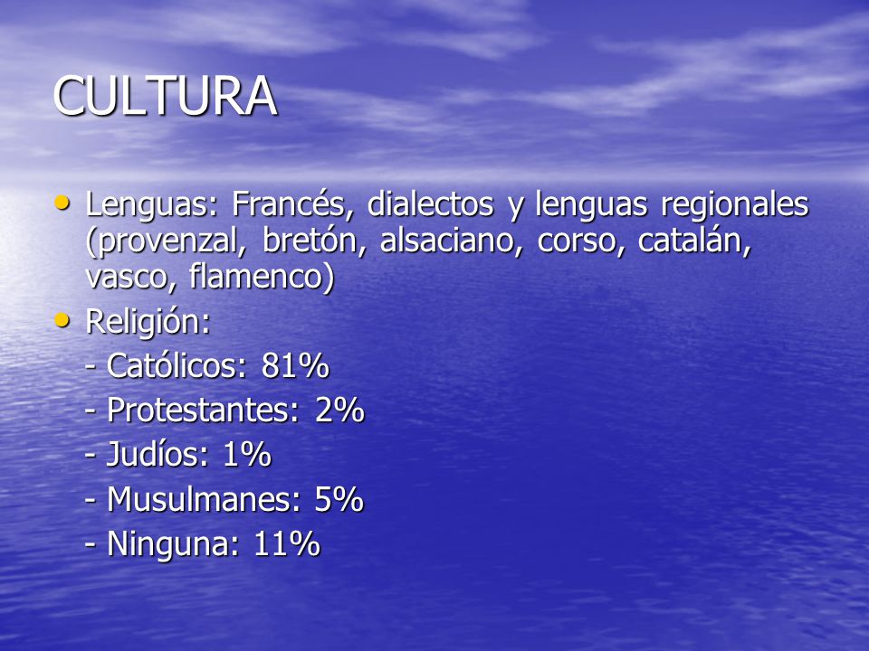 CULTURA Lenguas: Francés, dialectos y lenguas regionales (provenzal, bretón, alsaciano, corso, catalán, vasco, flamenco)