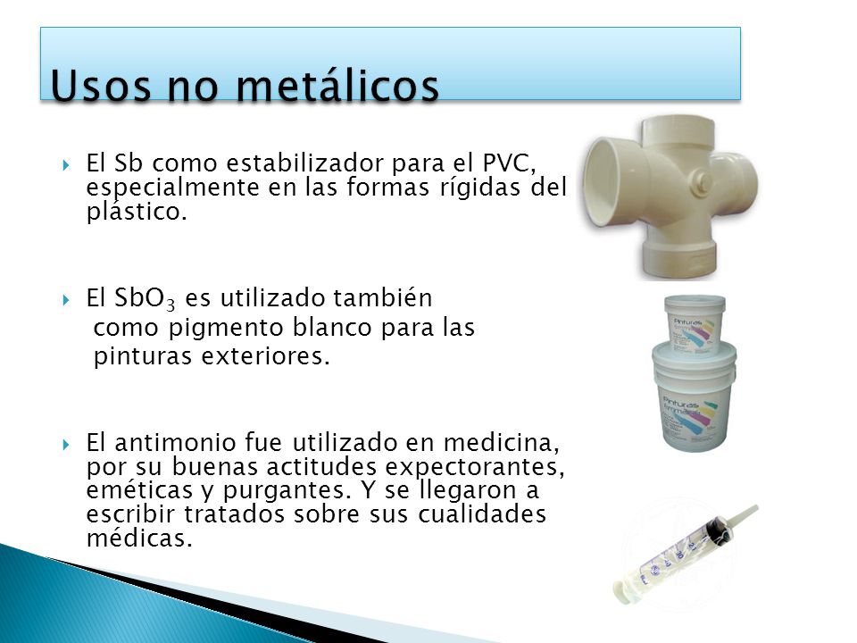 Usos no metálicos El Sb como estabilizador para el PVC, especialmente en las formas rígidas del plástico.